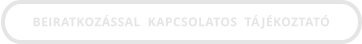 BEIRATKOZÁSSAL  KAPCSOLATOS  TÁJÉKOZTATÓ
