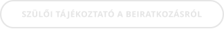 SZÜLŐI TÁJÉKOZTATÓ A BEIRATKOZÁSRÓL